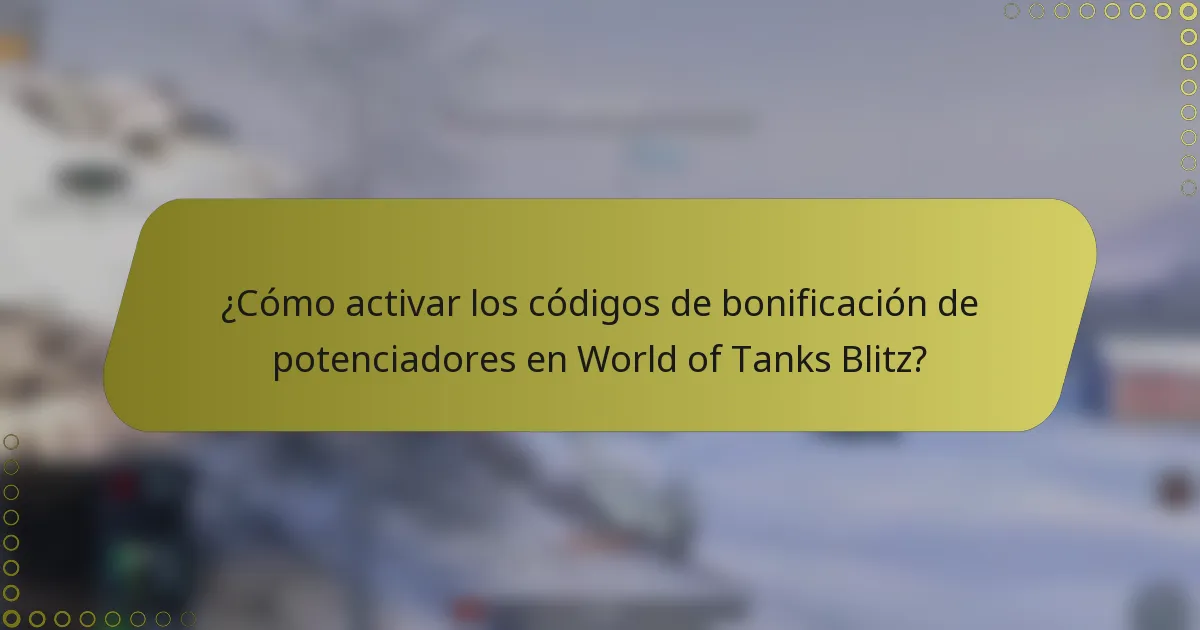¿Cómo activar los códigos de bonificación de potenciadores en World of Tanks Blitz?