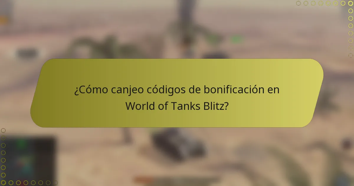 ¿Cómo canjeo códigos de bonificación en World of Tanks Blitz?