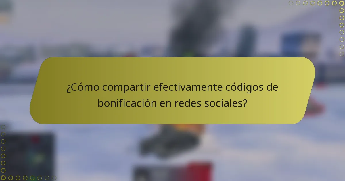 ¿Cómo compartir efectivamente códigos de bonificación en redes sociales?