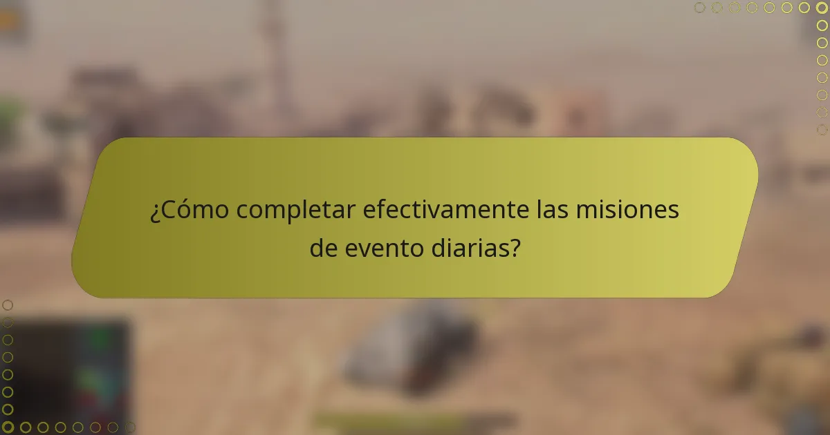 ¿Cómo completar efectivamente las misiones de evento diarias?
