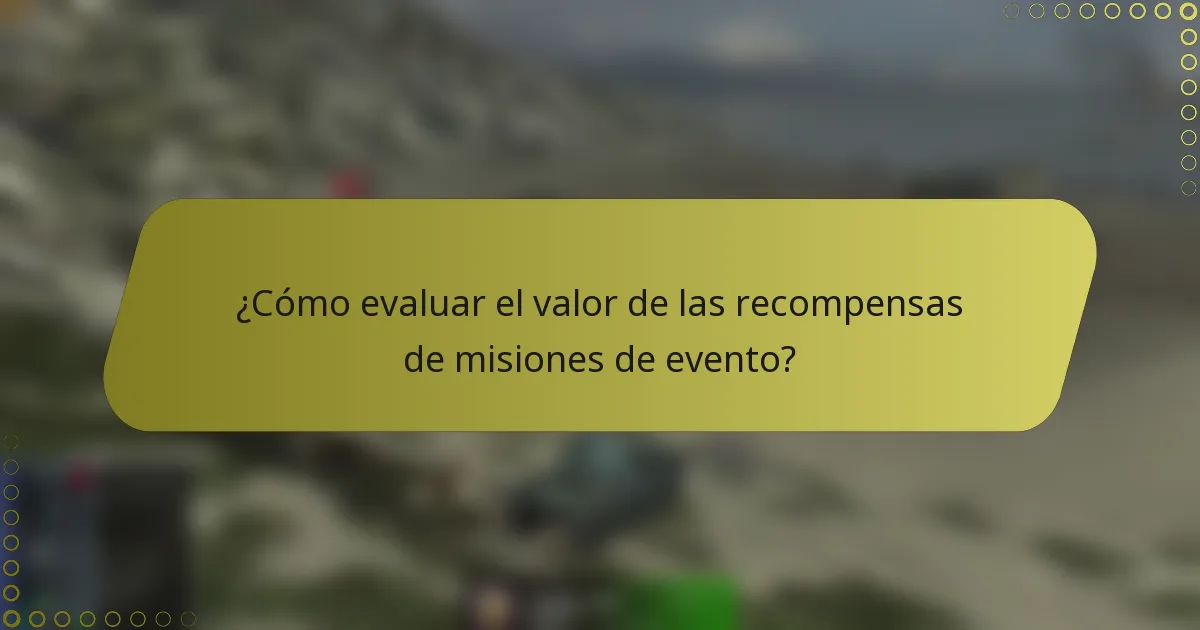 ¿Cómo evaluar el valor de las recompensas de misiones de evento?