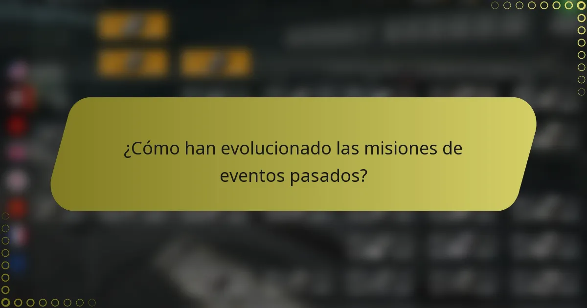 ¿Cómo han evolucionado las misiones de eventos pasados?