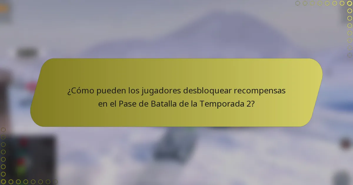 ¿Cómo pueden los jugadores desbloquear recompensas en el Pase de Batalla de la Temporada 2?