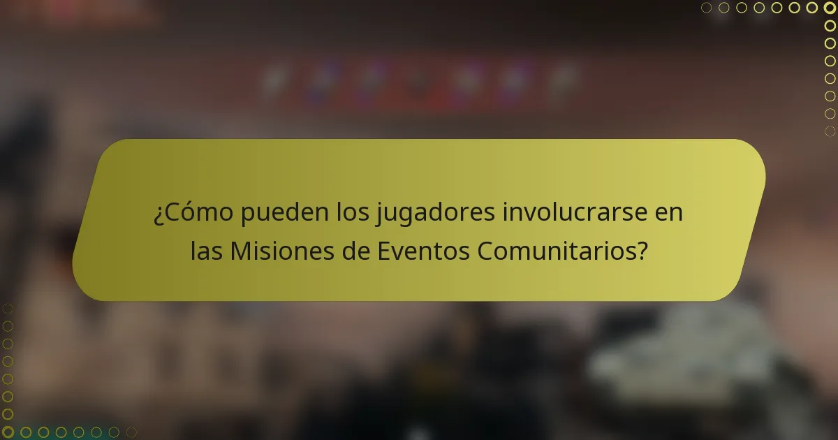 ¿Cómo pueden los jugadores involucrarse en las Misiones de Eventos Comunitarios?