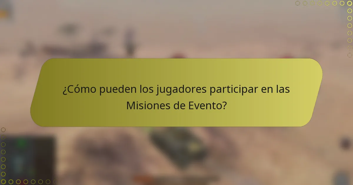 ¿Cómo pueden los jugadores participar en las Misiones de Evento?