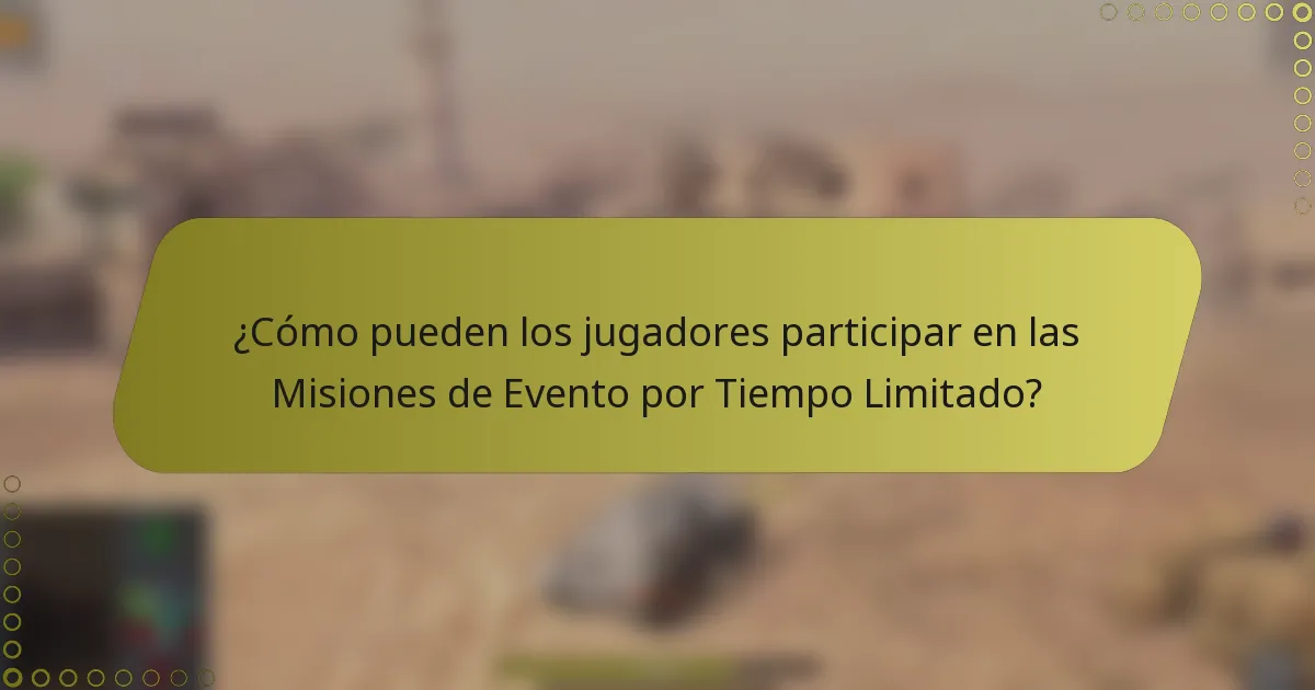 ¿Cómo pueden los jugadores participar en las Misiones de Evento por Tiempo Limitado?