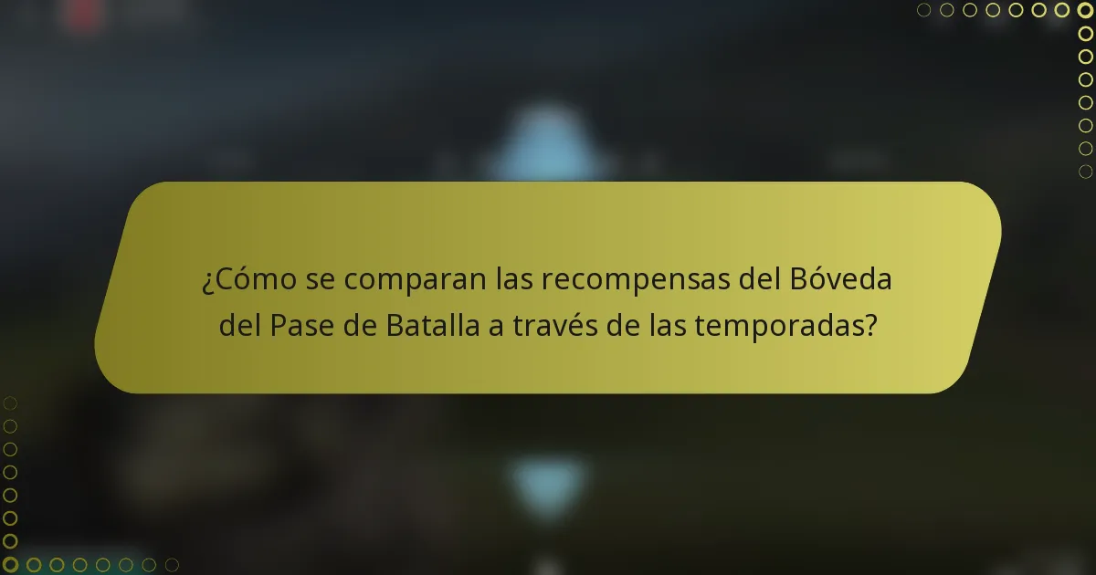 ¿Cómo se comparan las recompensas del Bóveda del Pase de Batalla a través de las temporadas?