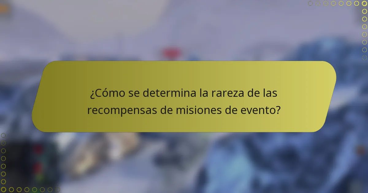 ¿Cómo se determina la rareza de las recompensas de misiones de evento?