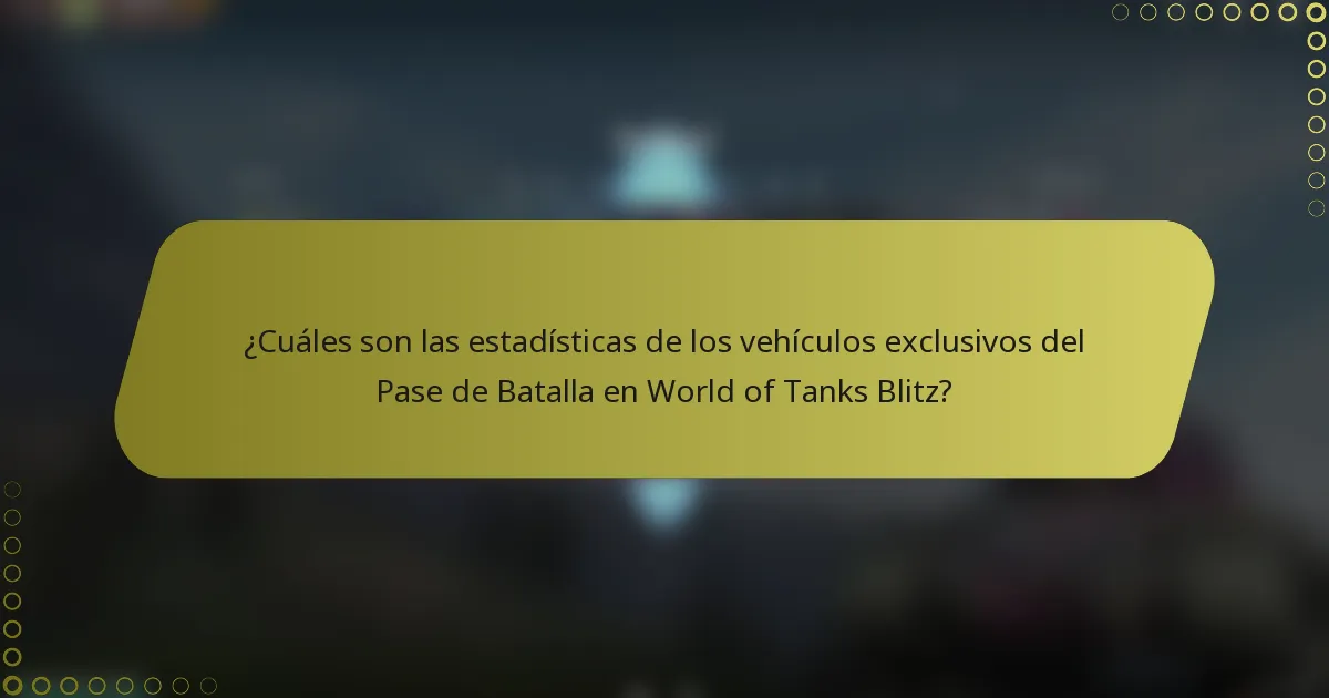 ¿Cuáles son las estadísticas de los vehículos exclusivos del Pase de Batalla en World of Tanks Blitz?