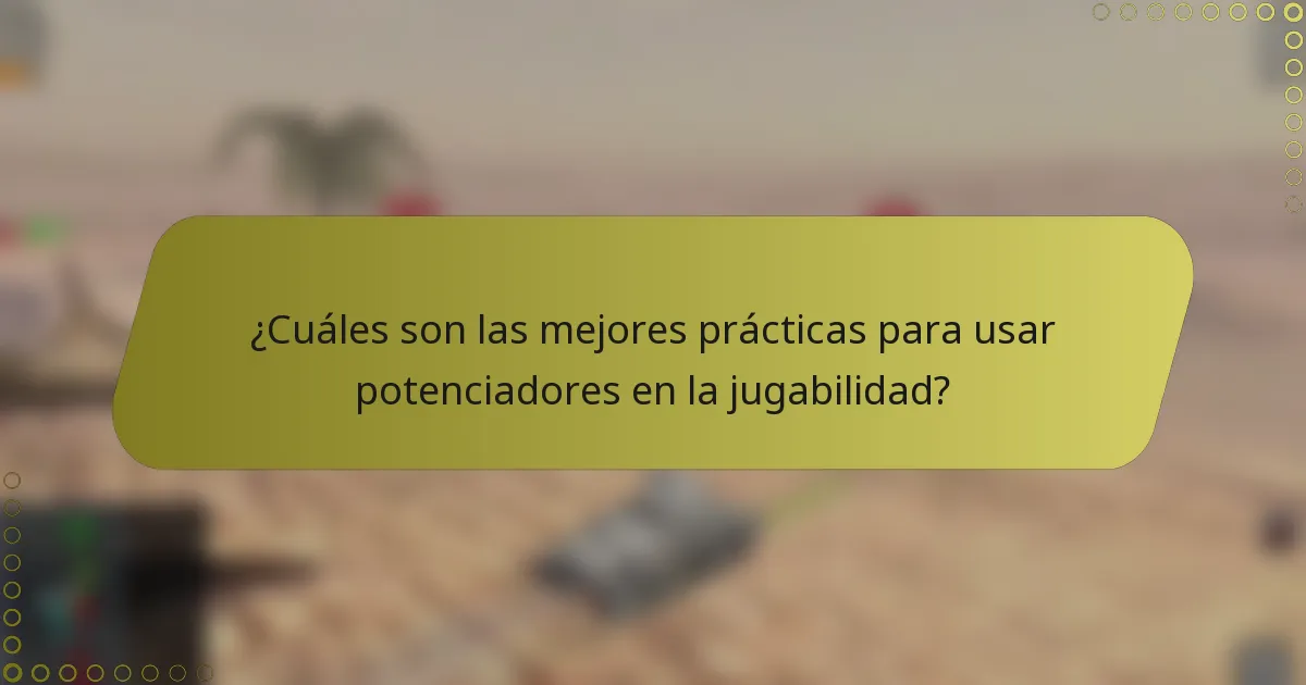 ¿Cuáles son las mejores prácticas para usar potenciadores en la jugabilidad?
