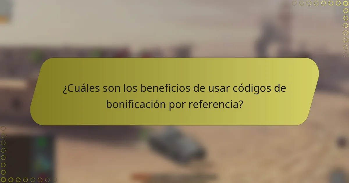 ¿Cuáles son los beneficios de usar códigos de bonificación por referencia?