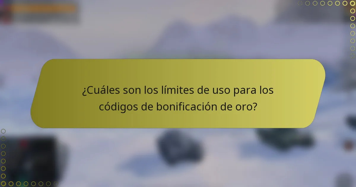 ¿Cuáles son los límites de uso para los códigos de bonificación de oro?