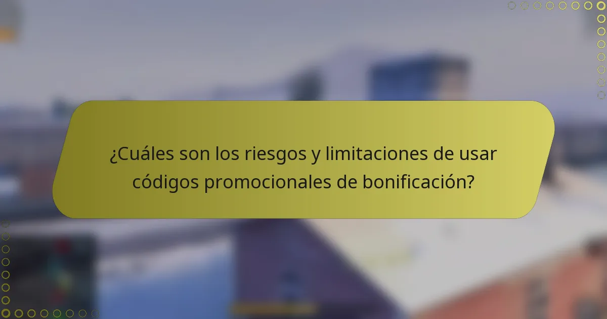 ¿Cuáles son los riesgos y limitaciones de usar códigos promocionales de bonificación?
