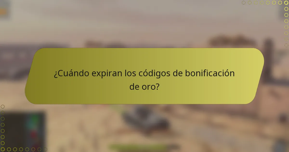 ¿Cuándo expiran los códigos de bonificación de oro?