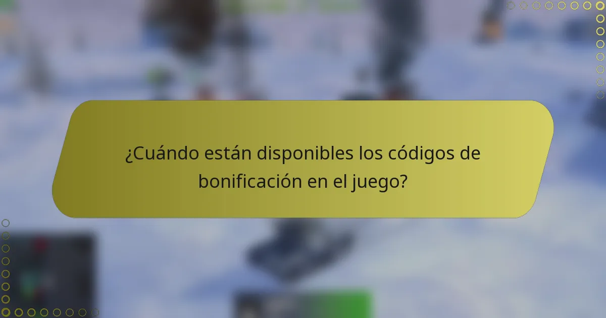 ¿Cuándo están disponibles los códigos de bonificación en el juego?