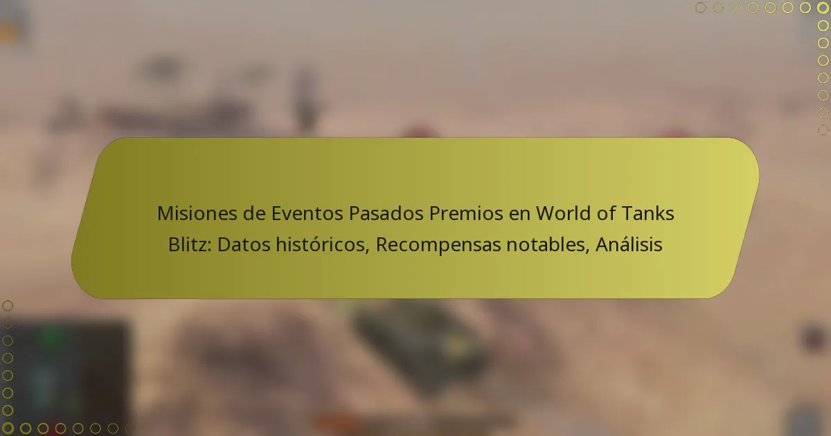 featured-image-misiones-de-eventos-pasados-premios-en-world-of-tanks-blitz-datos-historicos-recompensas-notables-analisis