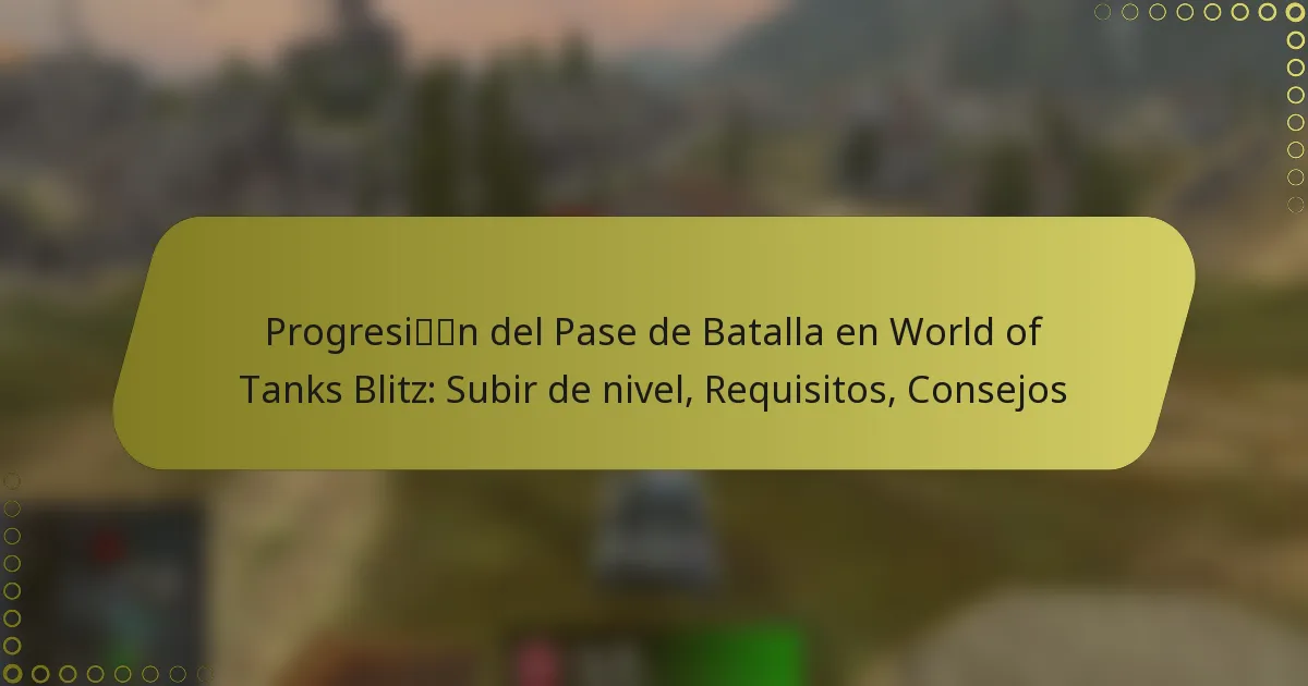 featured-image-progresin-del-pase-de-batalla-en-world-of-tanks-blitz-subir-de-nivel-requisitos-consejos