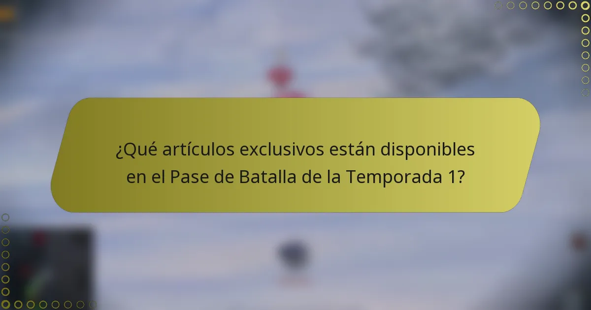 ¿Qué artículos exclusivos están disponibles en el Pase de Batalla de la Temporada 1?