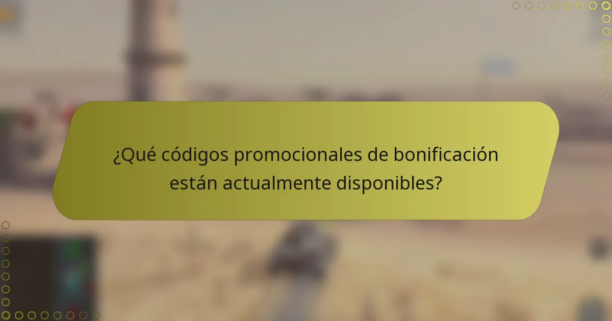 ¿Qué códigos promocionales de bonificación están actualmente disponibles?