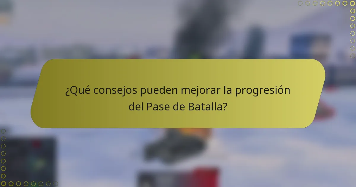 ¿Qué consejos pueden mejorar la progresión del Pase de Batalla?