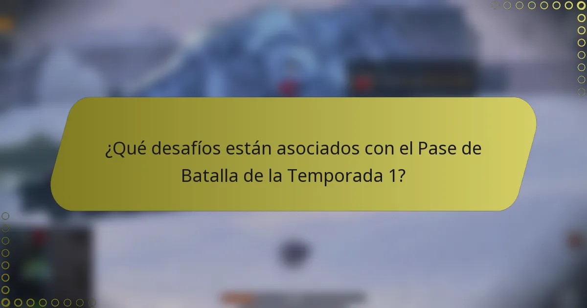 ¿Qué desafíos están asociados con el Pase de Batalla de la Temporada 1?