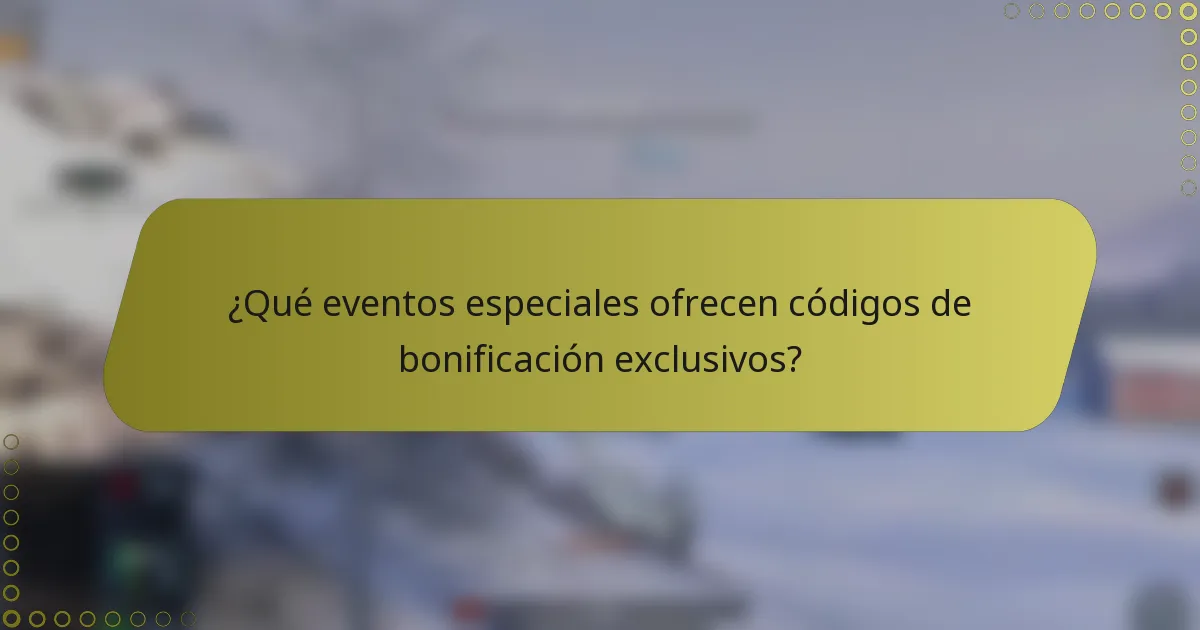 ¿Qué eventos especiales ofrecen códigos de bonificación exclusivos?