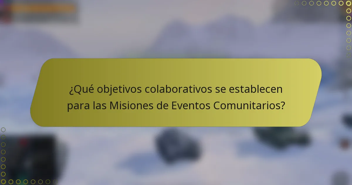 ¿Qué objetivos colaborativos se establecen para las Misiones de Eventos Comunitarios?