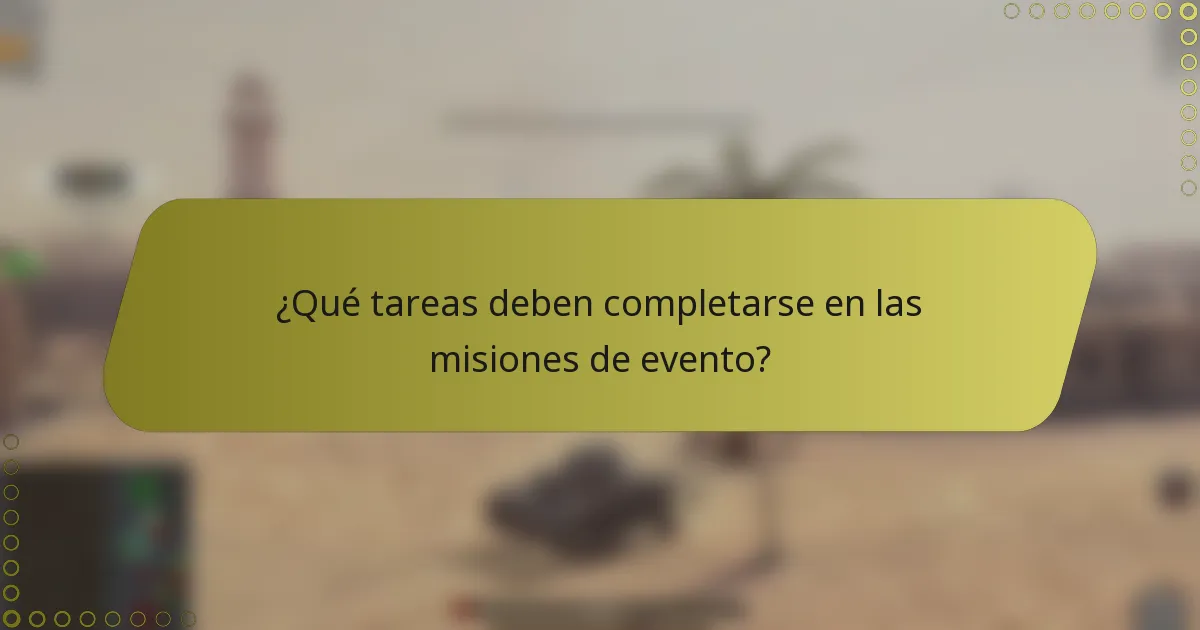 ¿Qué tareas deben completarse en las misiones de evento?